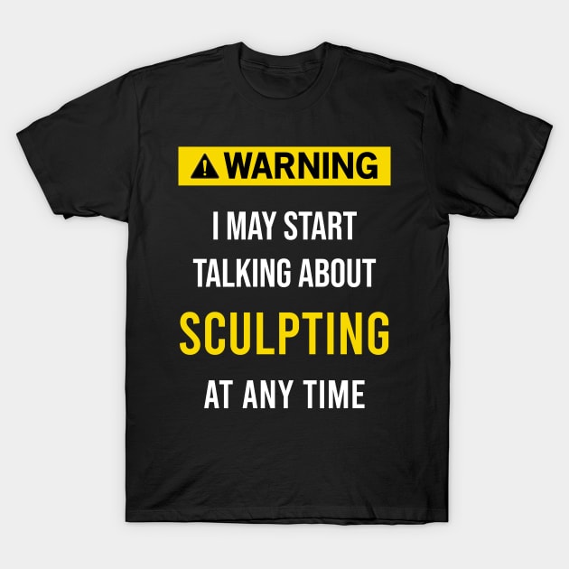 Warning Sculpting Sculpture T-Shirt by blakelan128